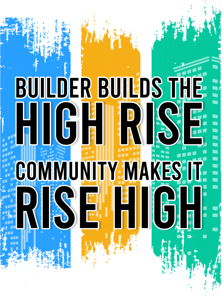 Builder builds the High Rise. Community makes it Rise High.